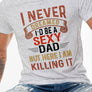 I Never Dreamed I'd Be a Sexy Dad, But Here I am, Father's Day Gift Graphic Tee, Round Neck