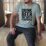 Drink Beer and Watch Football Mens Tee