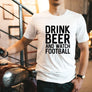 Drink Beer and Watch Football Mens Tee